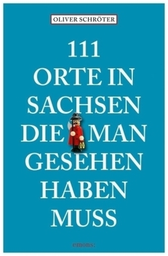 111 Orte in Sachsen, die man gesehen haben muss