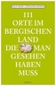 111 Orte im Bergischen Land, die man gesehen haben muss