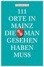 111 Orte in Mainz, die man gesehen haben muss