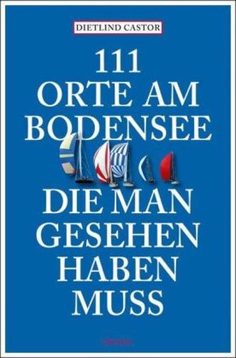 111 Orte am Bodensee, die man gesehen haben muss