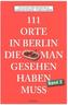 111 Orte in Berlin, die man gesehen haben muss. Bd.2