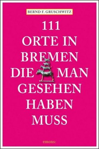111 Orte in Bremen, die man gesehen haben muss