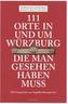 111 Orte in und um Würzburg die man gesehen haben muss