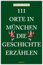 111 Orte in München, die Geschichte erzählen
