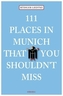 111 Places in Munich that you schouldn't miss. 111 Orte in München, die man gesehen haben muss, englische Ausgabe