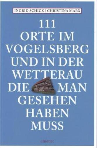 111 Orte im Vogelsberg und in der Wetterau, die man gesehen haben muss