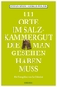 111 Orte im Salzkammergut, die man gesehen haben muss