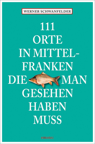 111 Orte in Mittelfranken, die man gesehen haben muss