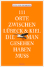 111 Orte zwischen Lübeck & Kiel, die man gesehen haben muss