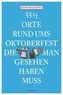 55 1/2 Orte rund ums Oktoberfest, die man gesehen haben muss