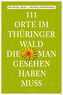 111 Orte im Thüringer Wald, die man gesehen haben muss