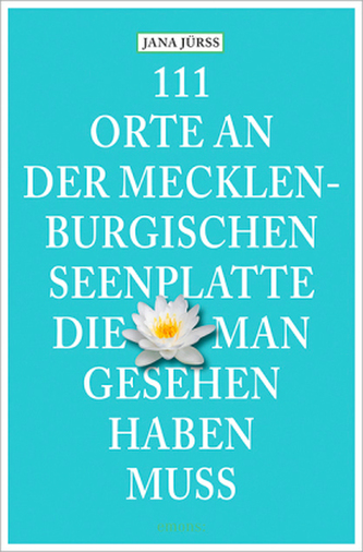 111 Orte an der Mecklenburgischen Seenplatte, die man gesehen haben muss