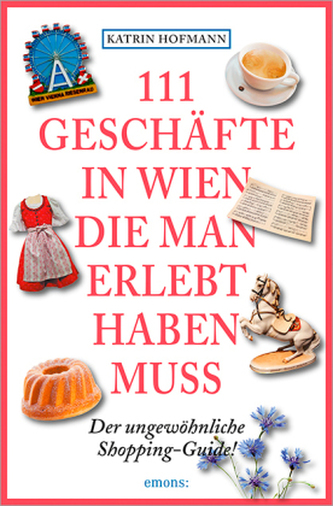 111 Geschäfte in Wien, die man erlebt haben muss