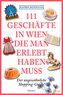 111 Geschäfte in Wien, die man erlebt haben muss