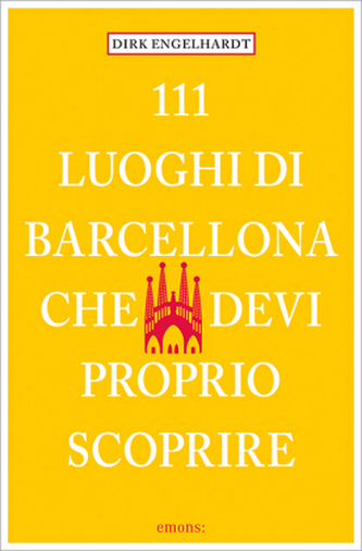 111 Luoghi di Barcellona che devi proprio scoprire. 111 Orte in Barcelona, die man gesehen haben muss, italienische Ausgabe