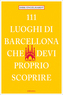 111 Luoghi di Barcellona che devi proprio scoprire. 111 Orte in Barcelona, die man gesehen haben muss, italienische Ausgabe