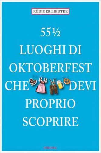 55 1/2 Luoghi di Oktoberfest che devi proprio scoprire. 55 1/2 Orte rund ums Oktoberfest, die man gesehen haben muss, italienisc