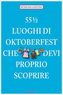 55 1/2 Luoghi di Oktoberfest che devi proprio scoprire. 55 1/2 Orte rund ums Oktoberfest, die man gesehen haben muss, italienisc