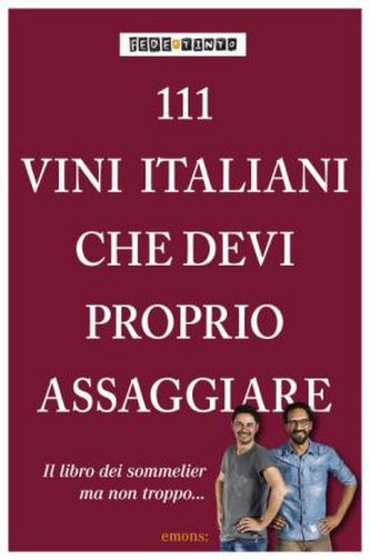 111 Vini italiani che devi proprio assaggiare. 111 Weine aus Italien, die man getrunken haben muss, italienische Ausgabe