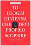 111 Luoghi di Vienna che devi proprio scoprire. 111 Orte in Wien, die man gesehen haben muss, italienische Ausgabe