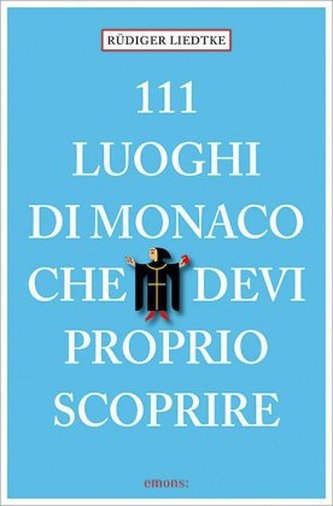 111 Luoghi di Monaco che devi proprio scoprire. 111 Orte in München, die man gesehen haben muss, italienische Ausgabe