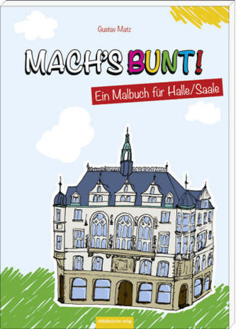 Mach's bunt! - Ein Malbuch für Halle/Saale