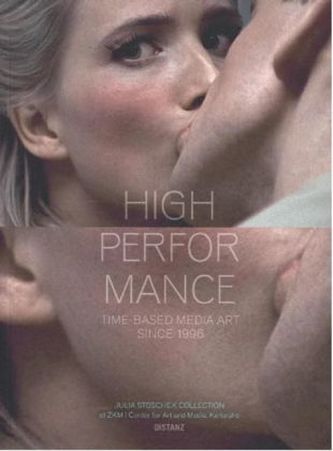 High Performance. Time-Based Media Art Since 1996