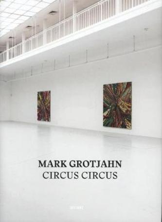 Mark Grotjahn, Circus, Circus