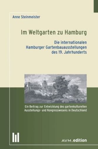 Im Weltgarten zu Hamburg. Die internationalen Hamburger Gartenbauausstellungen des 19. Jahrhunderts
