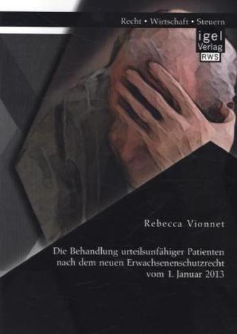Die Behandlung urteilsunfähiger Patienten nach dem neuen Erwachsenenschutzrecht vom 1. Januar 2013