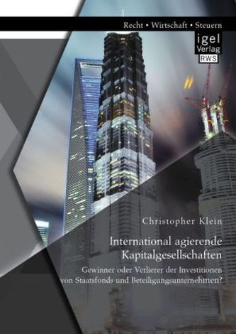 International agierende Kapitalgesellschaften: Gewinner oder Verlierer der Investitionen von Staatsfonds und Beteiligungsunterne