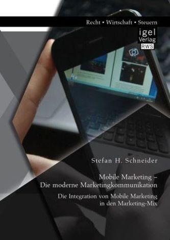 Mobile Marketing - Die moderne Marketingkommunikation: Die Integration von Mobile Marketing in den Marketing-Mix