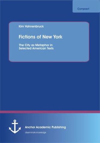 Fictions of New York: The City as Metaphor in Selected American Texts