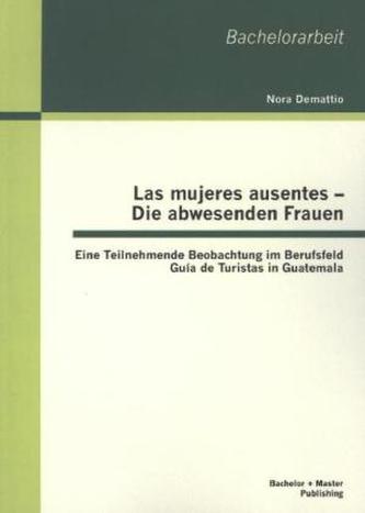 Las mujeres ausentes - Die abwesenden Frauen. Tl.2