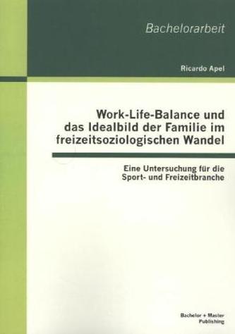 Work-Life-Balance und das Idealbild der Familie im freizeitsoziologischen Wandel