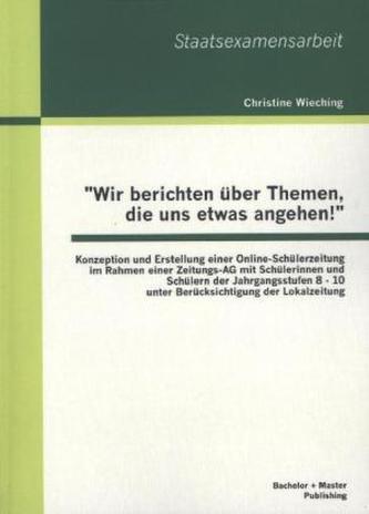 'Wir berichten über Themen, die uns etwas angehen!': Konzeption und Erstellung einer Online-Schülerzeitung im Rahmen einer Zeitu