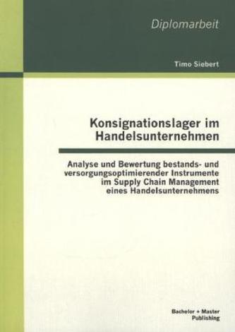 Konsignationslager im Handelsunternehmen: Analyse und Bewertung bestands- und versorgungsoptimierender Instrumente im Supply Cha