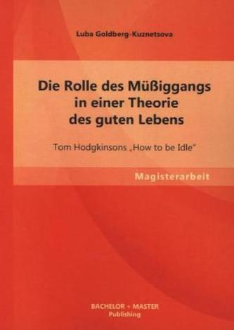 Die Rolle des Müßiggangs in einer Theorie des guten Lebens