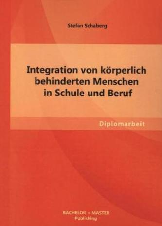 Integration von körperlich behinderten Menschen in Schule und Beruf