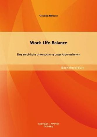 Work-Life-Balance: Eine empirische Untersuchung unter Arbeitnehmern