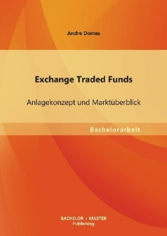 Exchange Traded Funds: Anlagekonzept und Marktüberblick