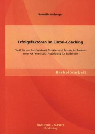 Erfolgsfaktoren im Einzel-Coaching: Die Rolle von Persönlichkeit, Struktur und Prozess im Rahmen einer Karriere-Coach Ausbildung