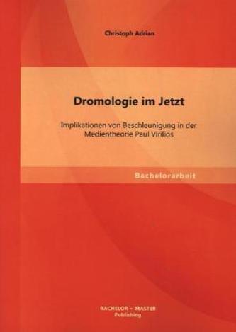 Dromologie im Jetzt: Implikationen von Beschleunigung in der Medientheorie Paul Virilios