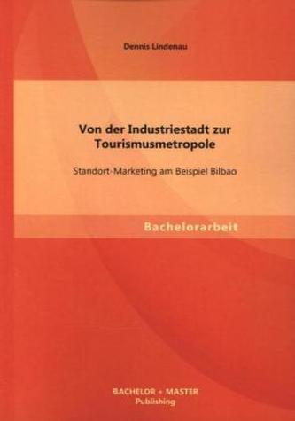 Von der Industriestadt zur Tourismusmetropole: Standort-Marketing am Beispiel Bilbao