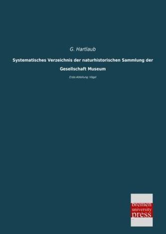 Systematisches Verzeichnis der naturhistorischen Sammlung der Gesellschaft Museum - Erste Abteilung: Vögel
