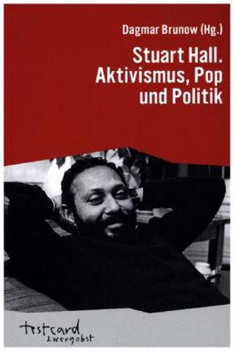 Stuart Hall. Aktivismus Pop und Politik