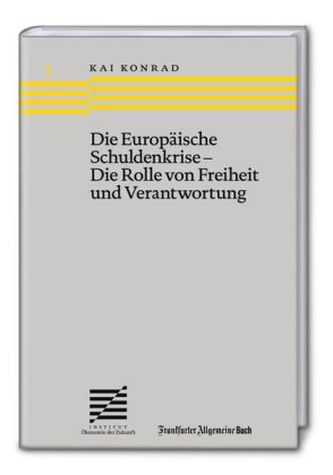 Die Europäische Schuldenkrise - Die Rolle von Freiheit und Verantwortung