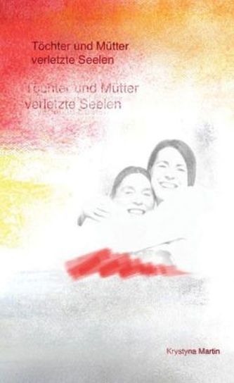 Töchter und Mütter - verletzte Seelen