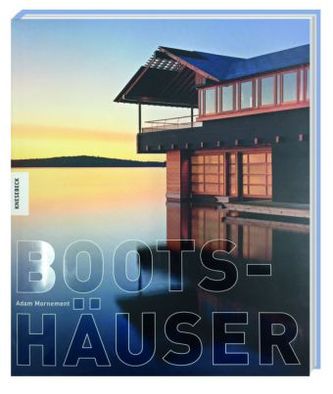 BOOTSHÄUSER - Architektur, Geschichte, Inspiration