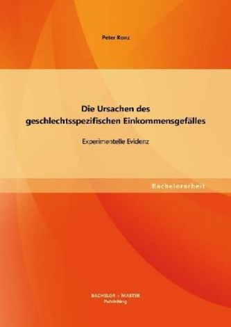 Die Ursachen des geschlechtsspezifischen Einkommensgefälles: Experimentelle Evidenz